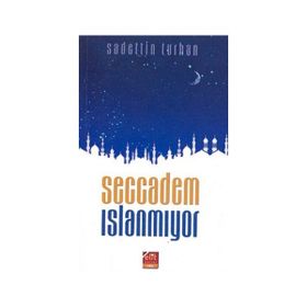 SECCADEM ISLANMIYOR - SADETTIN TURHAN