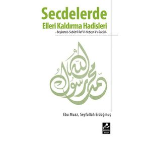 SECDELERDE ELLERI KALDIRMA HADISLERI BEŞARETUUS-SUBUT FI REFIL-YEDEYN LIS-SUCUD - SEYFULLAH ERDOĞMUŞ