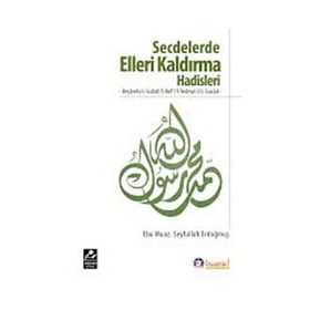 SECDELERDE ELLERI KALDIRMA HADISLERI BEŞARETUUS-SUBUT FI REFIL-YEDEYN LIS-SUCUD - SEYFULLAH ERDOĞMUŞ