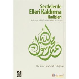 SECDELERDE ELLERI KALDIRMA HADISLERI BEŞARETUUS-SUBUT FI REFIL-YEDEYN LIS-SUCUD - SEYFULLAH ERDOĞMUŞ