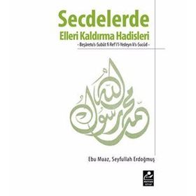 SECDELERDE ELLERI KALDIRMA HADISLERI BEŞARETUUS-SUBUT FI REFIL-YEDEYN LIS-SUCUD - SEYFULLAH ERDOĞMUŞ
