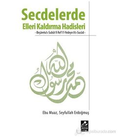 SECDELERDE ELLERI KALDIRMA HADISLERI BEŞARETUUS-SUBUT FI REFIL-YEDEYN LIS-SUCUD - SEYFULLAH ERDOĞMUŞ