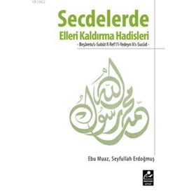 SECDELERDE ELLERI KALDIRMA HADISLERI BEŞARETUUS-SUBUT FI REFIL-YEDEYN LIS-SUCUD - SEYFULLAH ERDOĞMUŞ