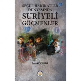 Seçili Hakikatler Dünyasında Suriyeli Göçmenler - Esma Keskinkaya