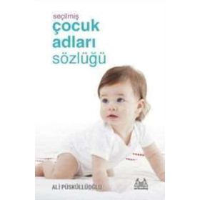 SEÇILMIŞ ÇOCUK ADLARI SÖZLÜĞÜ - ALI PÜSKÜLLÜOĞLU