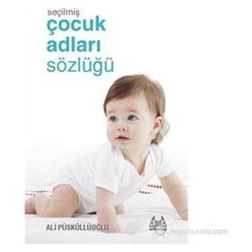 SEÇILMIŞ ÇOCUK ADLARI SÖZLÜĞÜ - ALI PÜSKÜLLÜOĞLU