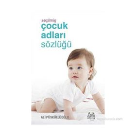SEÇILMIŞ ÇOCUK ADLARI SÖZLÜĞÜ - ALI PÜSKÜLLÜOĞLU