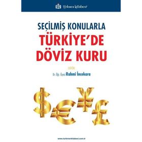 Seçilmiş Konularla Türkiye'de Döviz Kuru - Türkmen Kitabevi