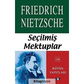 SEÇİLMİŞ MEKTUPLAR BÜTÜN YAPITLARI 24 - FRIEDRICH WILHELM NIETZSCHE