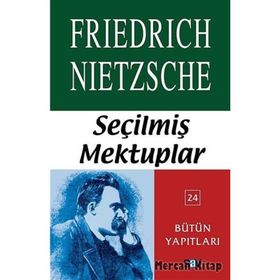 SEÇİLMİŞ MEKTUPLAR BÜTÜN YAPITLARI 24 - FRIEDRICH WILHELM NIETZSCHE