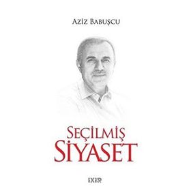 Seçilmiş Siyaset - Aziz Babuşcu