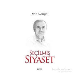 Seçilmiş Siyaset - Aziz Babuşcu