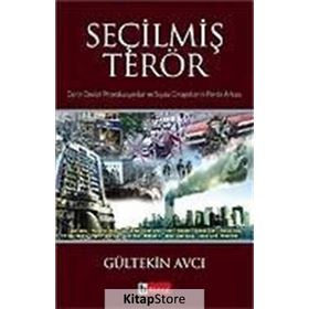 SEÇİLMİŞ TERÖR DERIN DEVLET PROVAKASYONLAR VE SIYASI CINAYETLERIN PERDE ARKASI - GÜLTEKİN AVCI