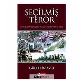 SEÇİLMİŞ TERÖR DERIN DEVLET PROVAKASYONLAR VE SIYASI CINAYETLERIN PERDE ARKASI - GÜLTEKİN AVCI
