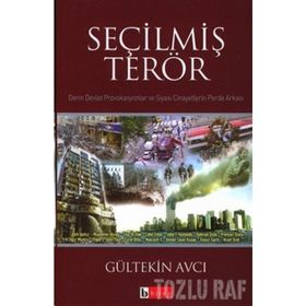 SEÇİLMİŞ TERÖR DERIN DEVLET PROVAKASYONLAR VE SIYASI CINAYETLERIN PERDE ARKASI - GÜLTEKİN AVCI