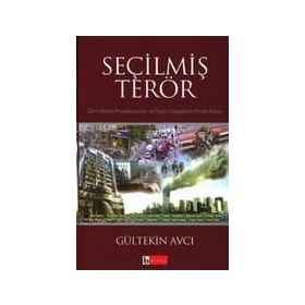SEÇİLMİŞ TERÖR DERIN DEVLET PROVAKASYONLAR VE SIYASI CINAYETLERIN PERDE ARKASI - GÜLTEKİN AVCI