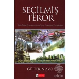 SEÇİLMİŞ TERÖR DERIN DEVLET PROVAKASYONLAR VE SIYASI CINAYETLERIN PERDE ARKASI - GÜLTEKİN AVCI