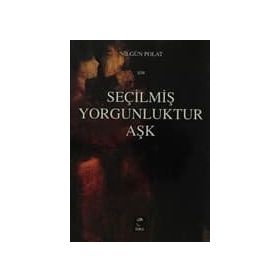 SEÇİLMİŞ YORGUNLUKTUR AŞK - NİLGÜL POLAT