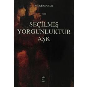 SEÇİLMİŞ YORGUNLUKTUR AŞK - NİLGÜL POLAT