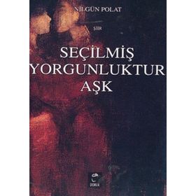 SEÇİLMİŞ YORGUNLUKTUR AŞK - NİLGÜL POLAT