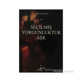 SEÇİLMİŞ YORGUNLUKTUR AŞK - NİLGÜL POLAT