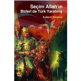 Seçim Allah'ın Bizleri De Türk Yaratmış - Aydemir Sezginer
