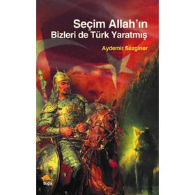 Seçim Allah'ın Bizleri De Türk Yaratmış - Aydemir Sezginer