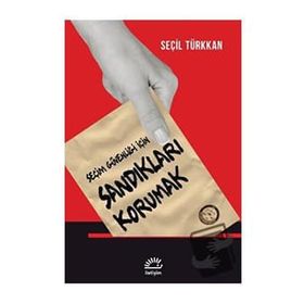 Seçim Güvenliği İçin Sandıkları Korumak - Seçil Türkkan