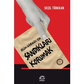 Seçim Güvenliği İçin Sandıkları Korumak - Seçil Türkkan