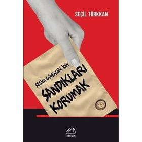 Seçim Güvenliği İçin Sandıkları Korumak - Seçil Türkkan