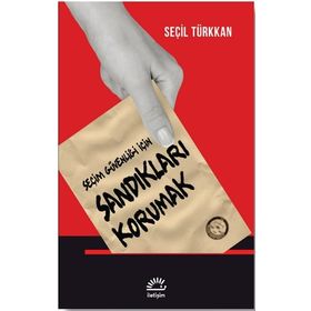 Seçim Güvenliği İçin Sandıkları Korumak - Seçil Türkkan