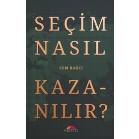 Seçim Nasıl Kazanılır? Motto Yayınları