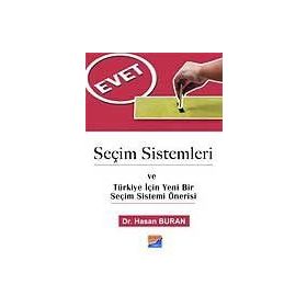 SEÇİM SISTEMLERI VE TÜRKİYE İÇİN YENI BIR SEÇİM SISTEMI ÖNERİSİ - HASAN BURAN