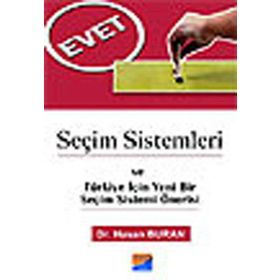 SEÇİM SISTEMLERI VE TÜRKİYE İÇİN YENI BIR SEÇİM SISTEMI ÖNERİSİ - HASAN BURAN