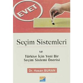 SEÇİM SISTEMLERI VE TÜRKİYE İÇİN YENI BIR SEÇİM SISTEMI ÖNERİSİ - HASAN BURAN