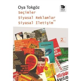 SEÇİMLER SIYASAL REKLAMLAR VE SIYASAL İLETİŞİM - OYA TOKGÖZ