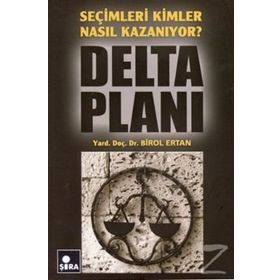 SEÇİMLERİ KIMLER NASIL KAZANIYOR? DELTA PLANI - BIROL ERTAN