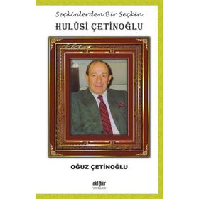Seçkinlerden Bir Seçkin: Hulûsi Çetinoğlu - Oğuz Çetinoğlu