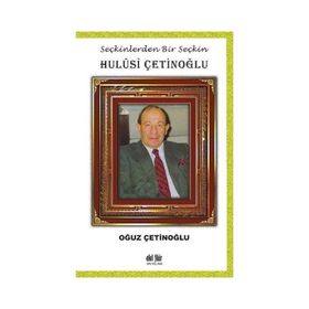 Seçkinlerden Bir Seçkin: Hulûsi Çetinoğlu - Oğuz Çetinoğlu