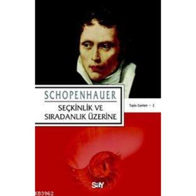 SEÇKİNLİK VE SIRADINLIK ÜZERİNE - ARTHUR SCHOPENHAUER