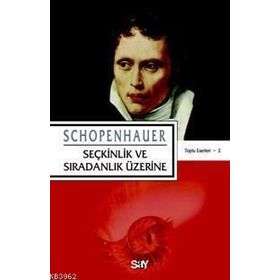 SEÇKİNLİK VE SIRADINLIK ÜZERİNE - ARTHUR SCHOPENHAUER