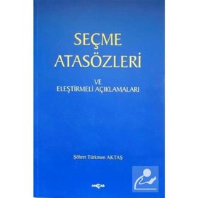 SEÇME ATASÖZLERİ VE ELEŞTİRMELİ AÇIKLAMALARI - ŞÖHRET TÜRKMEN AKTAŞ