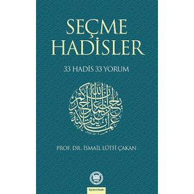 SEÇME HADISLER 33 HADIS 33 YORUM - İSMAİL LÜTFİ ÇAKAN