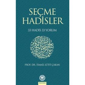 SEÇME HADISLER 33 HADIS 33 YORUM - İSMAİL LÜTFİ ÇAKAN