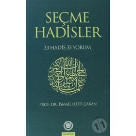 SEÇME HADISLER 33 HADIS 33 YORUM - İSMAİL LÜTFİ ÇAKAN