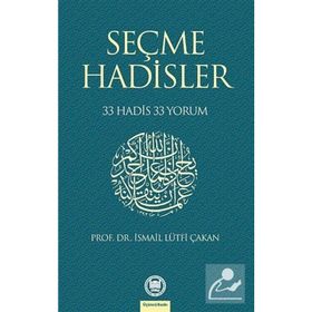 SEÇME HADISLER 33 HADIS 33 YORUM - İSMAİL LÜTFİ ÇAKAN