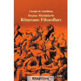 SEÇME METINLERLE RÖNESANS FILOZOFLARI - GIORGIO DE SANTILLANA