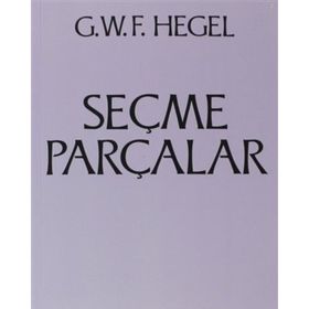 Seçme Parçalar - Georg Wilhelm Friedrich Hegel