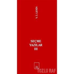SEÇME YAZILAR 3 - VLADIMIR İLYİÇ LENIN