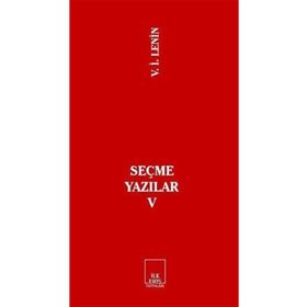 SEÇME YAZILAR V - VLADIMIR İLYİÇ LENIN